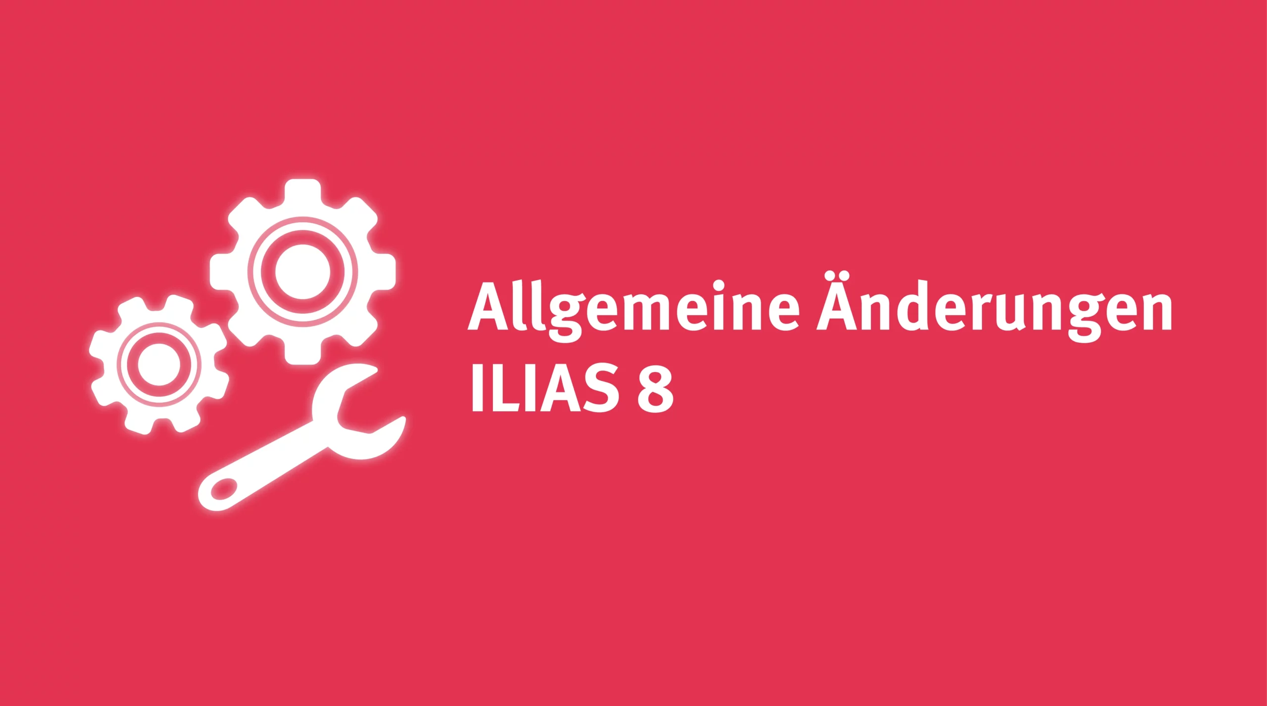 ILIAS 8 incoming: Allgemeine Änderungen